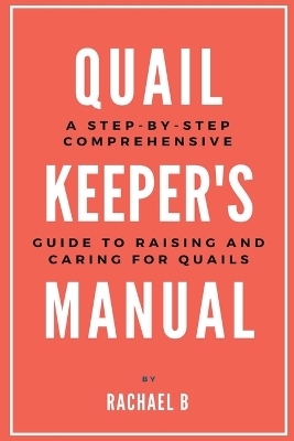 Quail Keeper's Manual - Rachael B