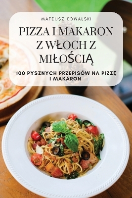 Pizza I Makaron Z Wloch Z MiloŚciĄ -  Mateusz Kowalski