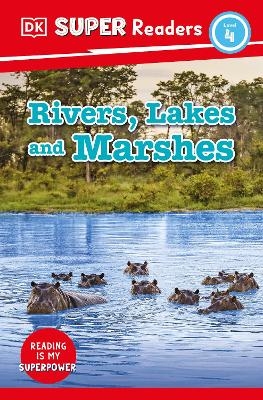 DK Super Readers Level 4 Rivers, Lakes and Marshes -  Dk