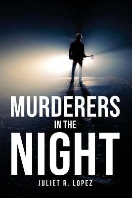 Murderers in the night -  Juliet R Lopez