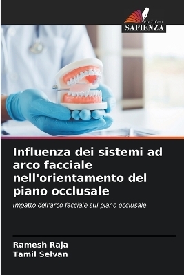 Influenza dei sistemi ad arco facciale nell'orientamento del piano occlusale - Ramesh RAJA, Tamil Selvan