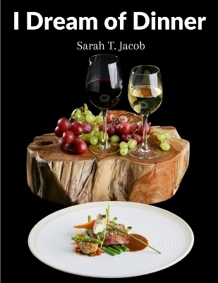 I Dream of Dinner -  Sarah T Jacob