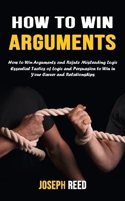 How to Win Arguments - Joseph Reed