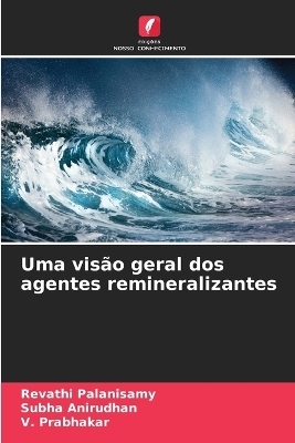 Uma visão geral dos agentes remineralizantes - Revathi Palanisamy, Subha Anirudhan, V Prabhakar