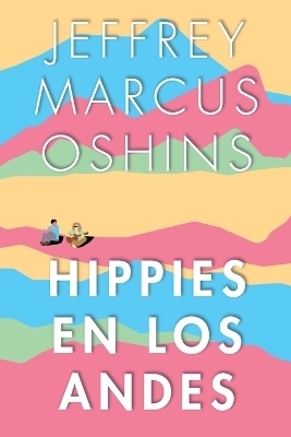 Hippies en Los Andes/Libertad Pura Libertad - Jeffrey Oshins