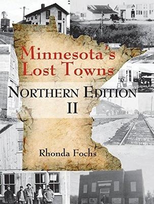 Minnesota's Lost Towns Northern Edition II Volume 1 - Rhonda Fochs