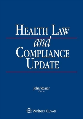 Health Law and Compliance Update - John E Steiner