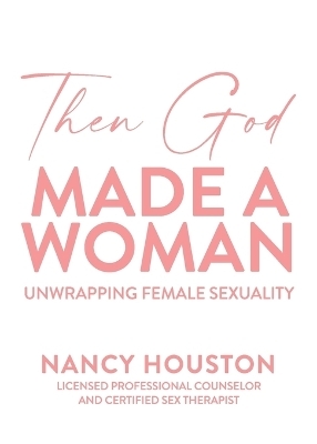 Then God Made A Woman - Nancy Houston