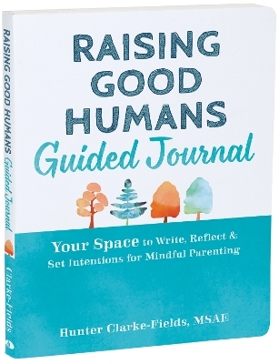 Raising Good Humans Guided Journal - Hunter Clarke-Fields