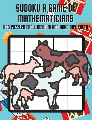 Sudoku A Game of Mathematicians 960 Puzzles Easy, Normal and Hard Difficulty - Kelly Johnson