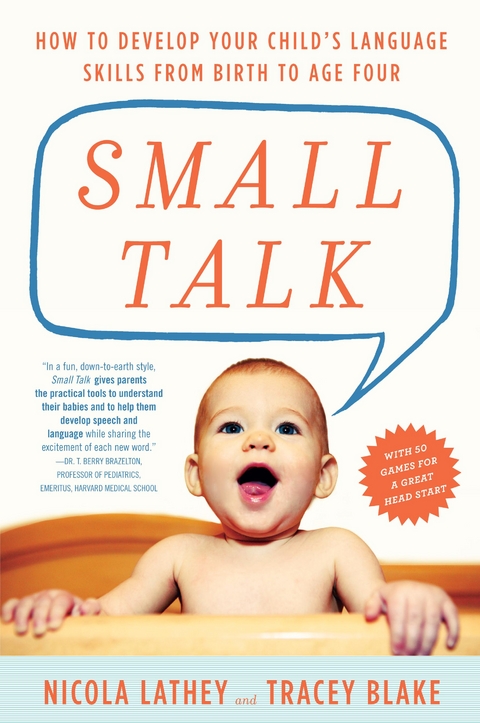 Small Talk: How to Develop Your Child's Language Skills from Birth to Age Four - Tracey Blake, Nicola Lathey