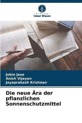 Die neue Ära der pflanzlichen Sonnenschutzmittel - Jobin Jose, Anish Vijayan, Jayaprakash Krishnan