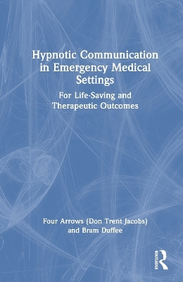 Hypnotic Communication in Emergency Medical Settings - Don Trent Jacobs (Four Arrows), Bram Duffee