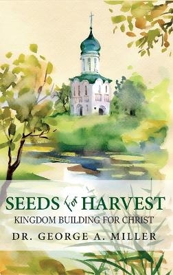 Seeds for Harvest - Dr George A Miller