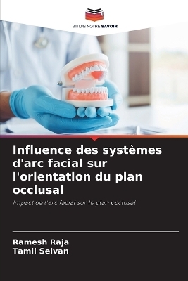 Influence des systèmes d'arc facial sur l'orientation du plan occlusal - Ramesh RAJA, Tamil Selvan