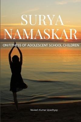 Surya Namaskar on Fitness of Adolescent School Children - Kumar Upadhyay Mukesh Kumar Upadhyay