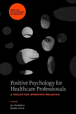 Positive Psychology for Healthcare Professionals - Jan Macfarlane, Jerome Carson