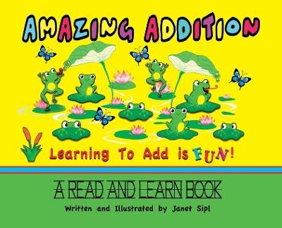 Amazing Addition, Learning to Add is Fun! - Janet Sipl