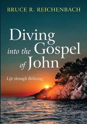 Diving into the Gospel of John - Bruce R Reichenbach