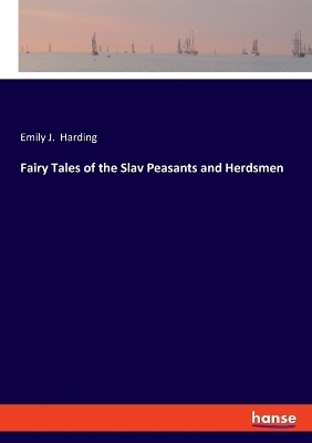 Fairy Tales of the Slav Peasants and Herdsmen - Emily J. Harding