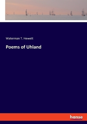 Poems of Uhland - Waterman T. Hewett