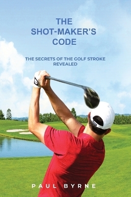 The Shot-Maker's Code - Paul Byrne