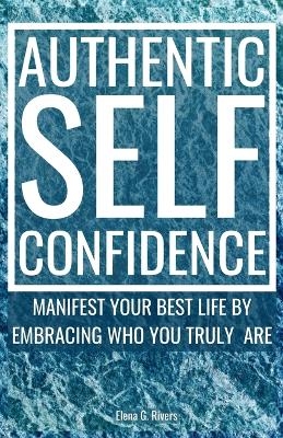 Authentic Self-Confidence - Elena G Rivers