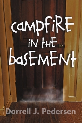 Campfire in the Basement - Darrell J Pedersen