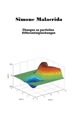 Übungen zu partiellen Differentialgleichungen - Simone Malacrida