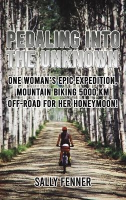 Pedaling into the Unknown - Sally Fenner