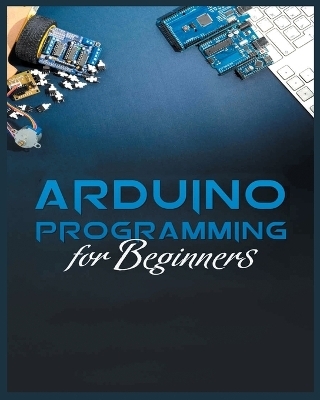 The Complete Guide to Arduino Programming - Michael Stone