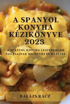 A spanyol konyha kézikönyve 2023 - Balázs Rácz