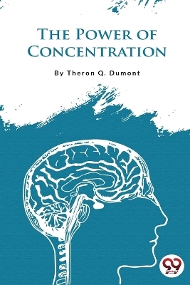 The Power of Concentration - Theron Q. Dumont