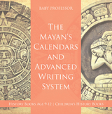 Mayans' Calendars and Advanced Writing System - History Books Age 9-12 | Children's History Books -  Baby Professor