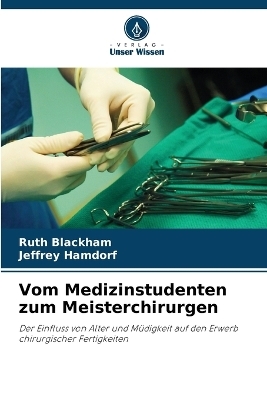 Vom Medizinstudenten zum Meisterchirurgen - Ruth Blackham, Jeffrey Hamdorf