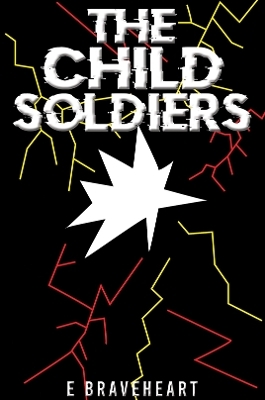 The Child Soldiers - E Braveheart