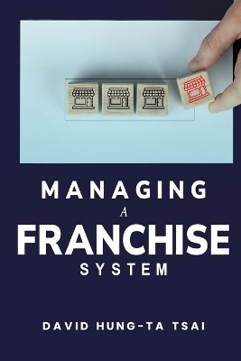 Managing a Franchise System - David Hung-Ta Tsai