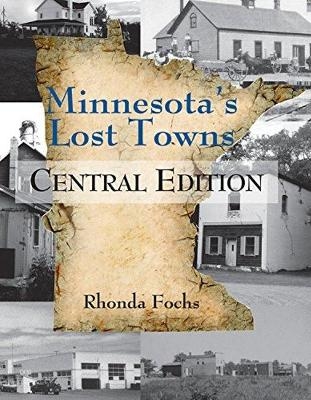 Minnesota's Lost Towns Central Edition Volume 2 - Rhonda Fochs