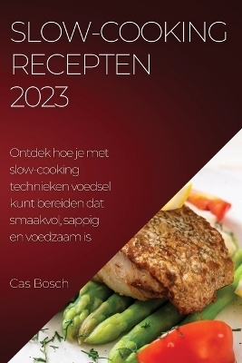 Slow-cooking recepten 2023 - Cas Bosch