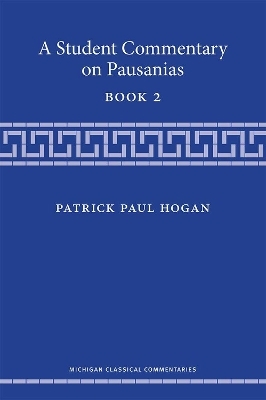 A Student Commentary on Pausanias Book 2 - Patrick Hogan