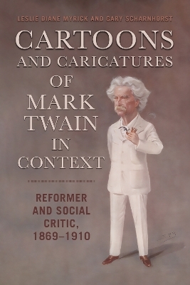Cartoons and Caricatures of Mark Twain in Context - Leslie Diane Myrick, Gary Scharnhorst