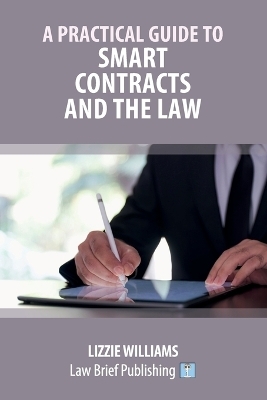 A Practical Guide to Smart Contracts and the Law - Lizzie Williams