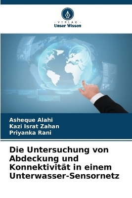 Die Untersuchung von Abdeckung und Konnektivität in einem Unterwasser-Sensornetz - Asheque Alahi, Kazi Israt Zahan, Priyanka Rani