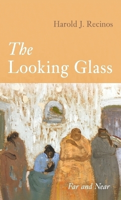 The Looking Glass - Harold J Recinos