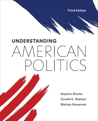 Understanding American Politics, Third Edition - Stephen Brooks, Donald E. Abelson, Melissa Haussman