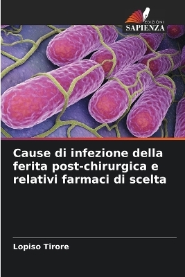 Cause di infezione della ferita post-chirurgica e relativi farmaci di scelta - Lopiso Tirore