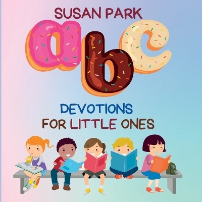 A-Z Devotions For Little Ones - Susan Park