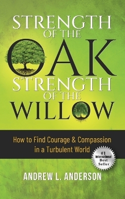 Strength of the Oak, Strength of the Willow - Andrew L Anderson