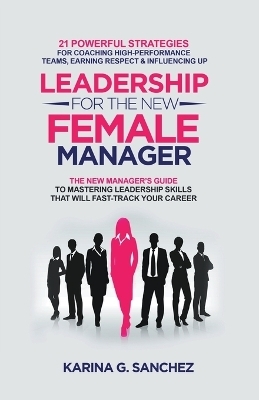 Leadership For The New Female Manager - Karina G Sanchez