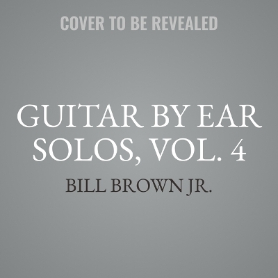 Guitar by Ear Solos, Vol. 4 - Bill Brown